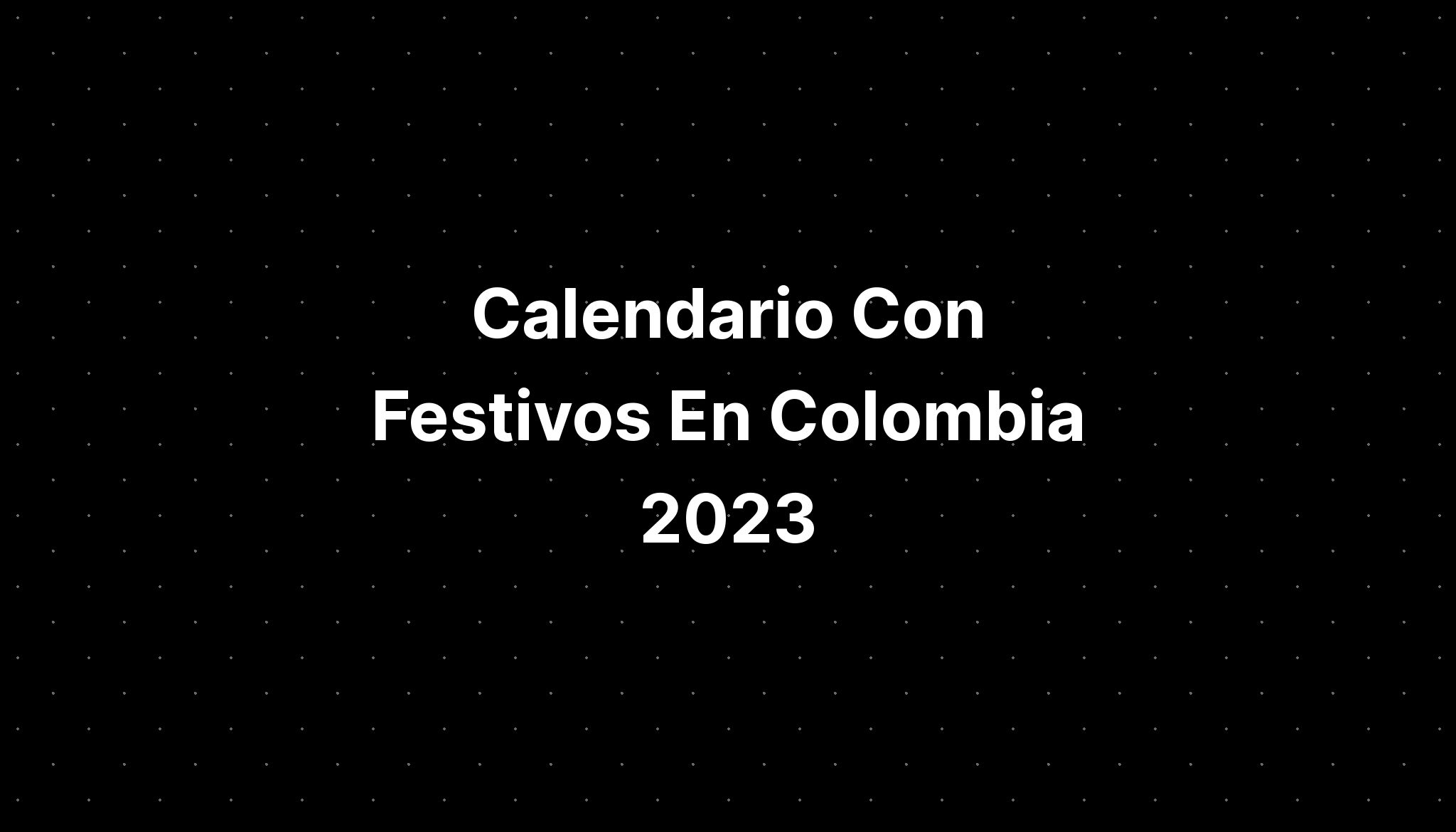 Calendario Con Festivos En Colombia 2023 Imagesee